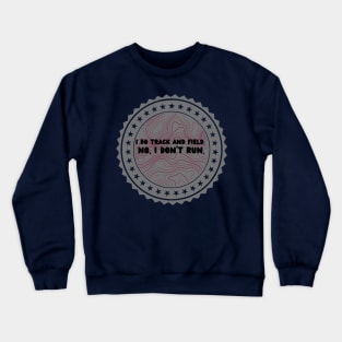 I do track and field but I don’t run gray maroon metal Crewneck Sweatshirt